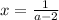 x= \frac{1}{a-2}