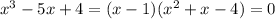 x^3 -5x+4 = (x-1)(x^2 +x-4) = 0