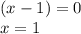 (x-1) = 0 \\ x = 1