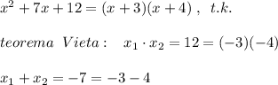 x^2+7x+12=(x+3)(x+4)\; ,\; \; t.k.\\\\teorema\; \; Vieta:\; \; \; x_1\cdot x_2=12=(-3)(-4)\\\\x_1+x_2=-7=-3-4