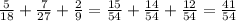 \frac{5}{18} + \frac{7}{27} + \frac{2}{9} = \frac{15}{54} + \frac{14}{54} + \frac{12}{54} = \frac{41}{54}