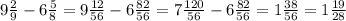 9 \frac{2}{9} - 6 \frac{5}{8} = 9 \frac{12}{56} - 6 \frac{82}{56} = 7\frac{120}{56} - 6 \frac{82}{56} = 1 \frac{38}{56} = 1 \frac{19}{ 28}