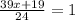 \frac{39x+19}{24}=1