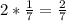 2 * \frac{1}{7}= \frac{2}{7}