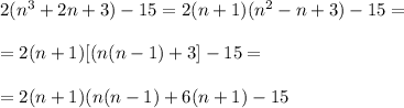 2(n^3+2n+3)-15=2(n+1)(n^2-n+3)-15= \\ \\ =2(n+1)[(n(n-1)+3]-15= \\ \\ =2(n+1)(n(n-1)+6(n+1)-15