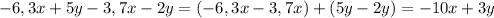 -6,3x+5y-3,7x-2y = (-6,3x-3,7x)+(5y-2y) = -10x+3y