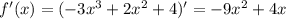 f'(x) = (-3x^3+2x^2+4 )' = -9 x^{2} +4x