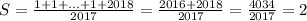 S=\frac{1+1+...+1+2018}{2017}=\frac{2016+2018}{2017}=\frac{4034}{2017}=2