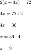 2(x+3x)=72 \\ \\ 4x=72:2 \\ \\ 4x=36 \\ \\ x=36:4 \\ \\ x=9