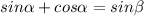 sin \alpha +cos \alpha =sin \beta