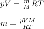 pV=\frac{m}{M}RT\\ \\m=\frac{pVM}{RT}