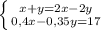 \left \{ {x+y = 2x-2y} \atop {0,4x-0,35y = 17}} \right.