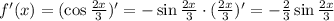 f'(x)=(\cos \frac{2x}{3} )'=-\sin\frac{2x}{3} \cdot (\frac{2x}{3} )'=- \frac{2}{3} \sin \frac{2x}{3}