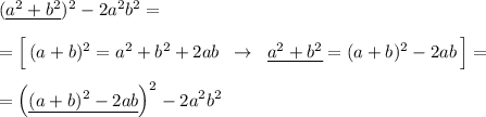 (\underline {a^2+b^2})^2-2a^2b^2=\\\\=\Big [\, (a+b)^2=a^2+b^2+2ab\; \; \to \; \; \underline {a^2+b^2}=(a+b)^2-2ab\, \Big ]=\\\\=\Big (\underline {(a+b)^2-2ab}\Big )^2-2a^2b^2