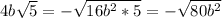 4b \sqrt{5} =- \sqrt{16 b^{2}* 5 } = - \sqrt{80 b^{2} }