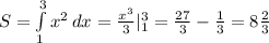 S = \int\limits^3_1 {x^2} \, dx = \frac{x^3}{3} |_1^3= \frac{27}{3} - \frac{1}{3} =8 \frac{2}{3}