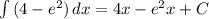 \int\limits {(4 - e^2)} \, dx =4x - e^{2}x+C