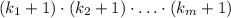 (k_1+1)\cdot (k_2+1)\cdot \ldots \cdot (k_m+1)