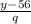 \frac{y-56}{q}