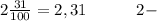 2\frac{31}{100}=2,31\quad \qquad 2-