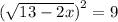 (\sqrt{13 - 2x} {)}^{2} = 9