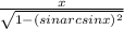 \frac{x}{ \sqrt{1 - (sin arcsin x)^{2} } }