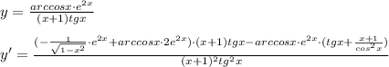 y= \frac{arccosx\cdot e^{2x}}{(x+1)tgx} \\\\y'= \frac{(-\frac{1}{\sqrt{1-x^2}}\cdot e^{2x}+arccosx\cdot 2e^{2x})\cdot (x+1)tgx-arccosx\cdot e^{2x}\cdot (tgx+\frac{x+1}{cos^2x})}{(x+1)^2tg^2x}