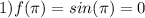 1) f( \pi ) = sin (\pi) = 0