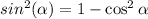 { sin ^{2} ( \alpha } ) = 1 - \cos ^{2} \alpha