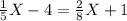 \frac{1}{5} X-4= \frac{2}{8} X+1