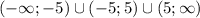 (- \infty ; -5 ) \cup ( - 5 ; 5 ) \cup (5; \infty)