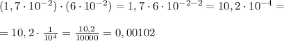 (1,7\cdot 10^{-2})\cdot (6\cdot 10^{-2})=1,7\cdot 6\cdot 10^{-2-2}=10,2\cdot 10^{-4}=\\\\=10,2\cdot \frac{1}{10^4}=\frac{10,2}{10000}=0,00102