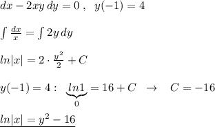 dx-2xy\, dy=0\; ,\; \; y(-1)=4\\\\\int \frac{dx}{x}=\int 2y\, dy\\\\ln|x|=2\cdot \frac{y^2}{2}+C \\\\y(-1)=4:\; \; \underbrace {ln1}_{0}=16+C\; \; \to \; \; \; C=-16\\\\\underline {ln|x|=y^2-16}