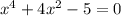 x ^{4} + 4 x^{2} -5 = 0