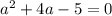 a^{2} + 4a - 5 = 0