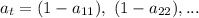 a_t=(1-a_{11}),\ (1-a_{22}), ...