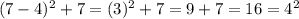 (7-4)^2 + 7 = (3)^2 + 7 = 9 + 7 = 16 = 4^2