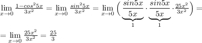 \lim\limits _{x \to 0} \frac{1-cos^25x}{3x^2} = \lim\limits _{x \to 0} \frac{sin^25x}{3x^2}= \lim\limits _{x \to 0}\Big (\underbrace {\frac{sin5x}{5x}}_{1}\cdot \underbrace {\frac{sin5x}{5x}}_{1}\cdot \frac{25x^2}{3x^2}\Big )=\\\\= \lim\limits _{x \to 0} \frac{25x^2}{3x^2} = \frac{25}{3}