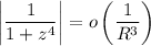 \displaystyle\left|\frac1{1+z^4}\right|=o\left(\frac1{R^3}\right)