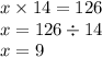 x \times 14 = 126 \\ x = 126 \div 14 \\ x = 9