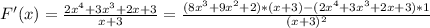 F'(x)= \frac{2 x^{4}+3 x^{3}+2x+3 }{x+3} = \frac{(8x^3 +9x^2 +2)*(x+3)-(2x^4 +3x^3 +2x+3)*1}{(x+3)^2}