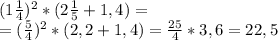 (1 \frac{1}{4}) ^{2} * (2 \frac{1}{5} + 1,4)=\\&#10;=( \frac{5}{4} )^2*(2,2+1,4) = \frac{25}{4} *3,6=22,5