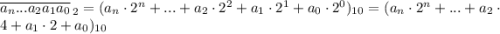 \overline{a_n...a_2a_1a_0}_{\, 2} =(a_n\cdot 2^n+...+a_2\cdot 2^2+a_1\cdot 2^1+a_0\cdot 2^0)_{10} =(a_n\cdot 2^n+...+a_2\cdot 4+a_1\cdot 2+a_0)_{10}