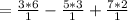 = \frac{3*6}{1} - \frac{5*3}{1} + \frac{7*2}{1}