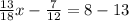 \frac{13}{18} x - \frac{7}{12} = 8 - 13