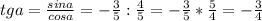 tga= \frac{sina}{cosa} =- \frac{3}{5} : \frac{4}{5} =- \frac{3}{5} * \frac{5}{4} =- \frac{3}{4}