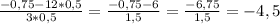 \frac{-0,75 - 12*0,5}{3*0,5}= \frac{-0,75-6}{1,5}= \frac{-6,75}{1,5}= - 4,5