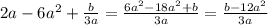 2a-6a ^{2} + \frac{b}{3a} = \frac{6a ^{2}- 18 a^{2} +b }{3a} = \frac{b-12 a^{2} }{3a}