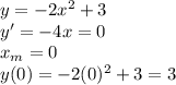 y = -2x^2+3\\&#10;y' = -4x = 0\\&#10;x_m = 0\\&#10;y(0) = -2(0)^2+3 = 3