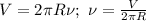 V=2\pi R\nu;\ \nu= \frac{V}{2\pi R}